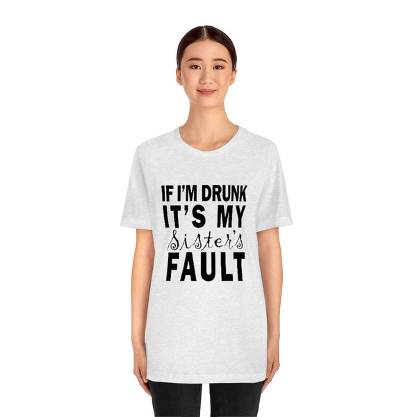 Sister Fault Drunk T-Shirt